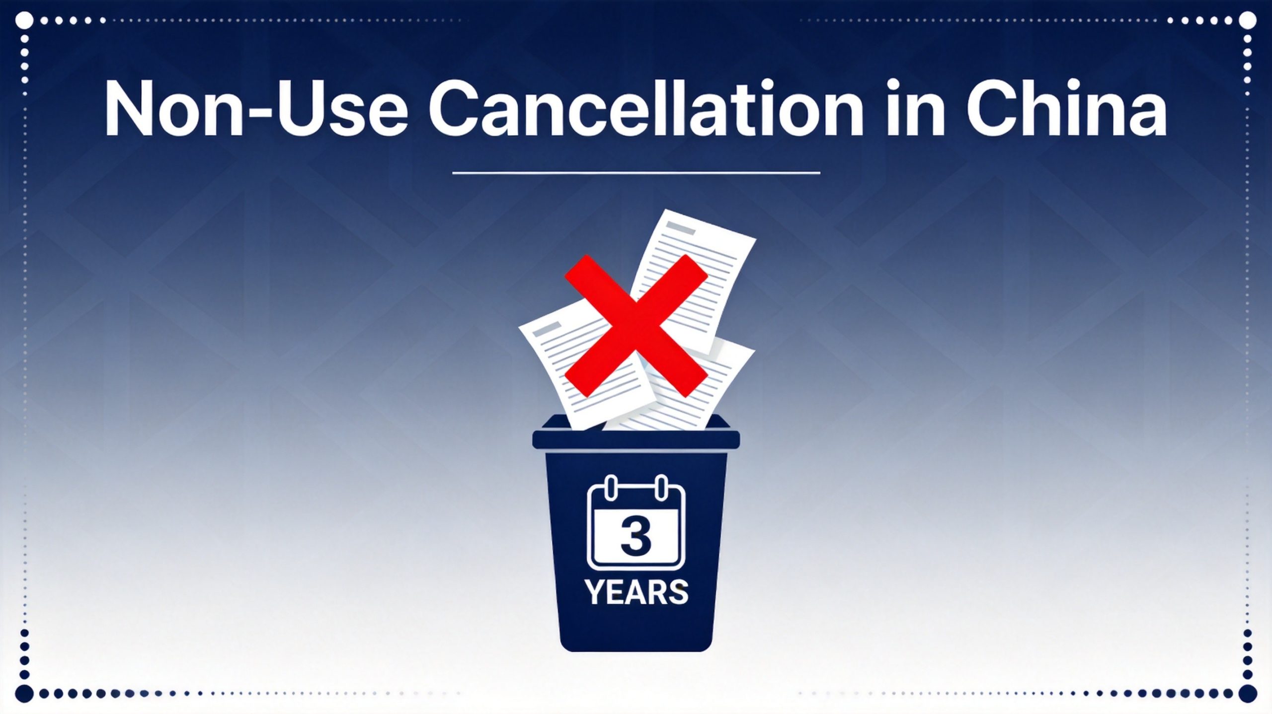 Non-Use Cancellation in China: How to Cancel a Registered Trademark for Non-Use