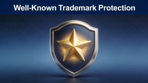 Well-Known Trademark Protection in China: Legal Framework and Practical Strategies